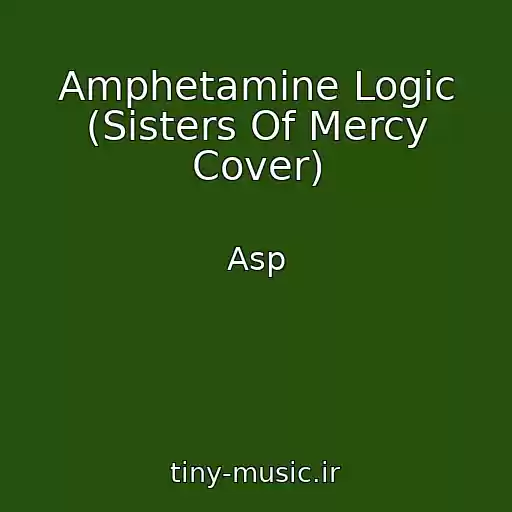 کاور آهنگ Amphetamine Logic (Sisters Of Mercy Cover) از Asp