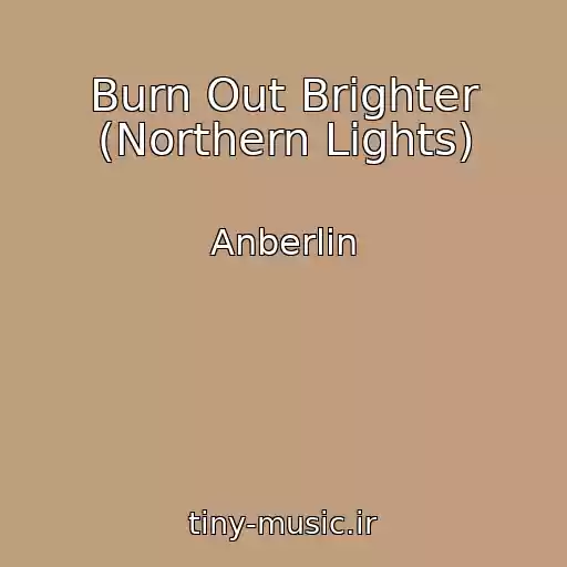 کاور آهنگ Burn Out Brighter (Northern Lights) از Anberlin