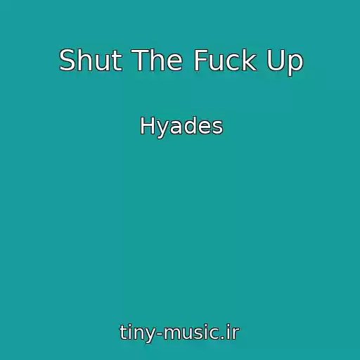 کاور آهنگ Shut The Fuck Up از Hyades