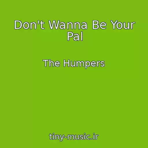 کاور آهنگ Don't Wanna Be Your Pal از The Humpers
