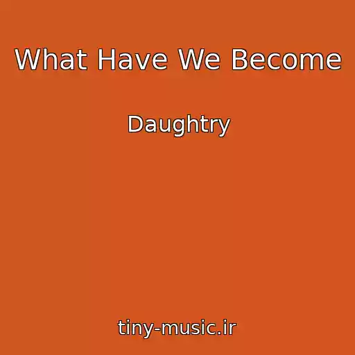 کاور آهنگ What Have We Become از Daughtry