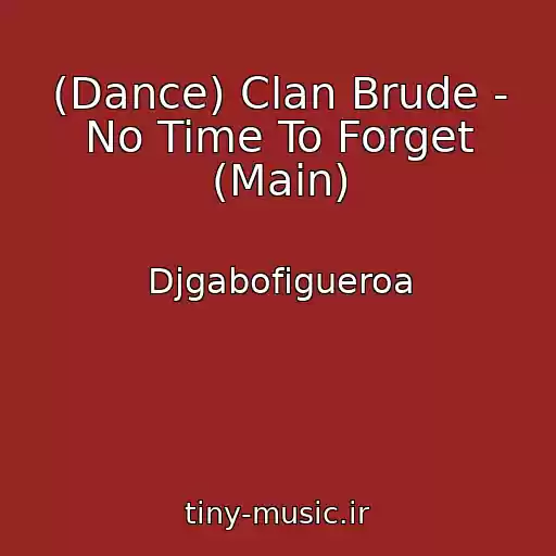 کاور آهنگ (Dance) Clan Brude - No Time To Forget (Main) از Djgabofigueroa