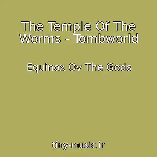 کاور آهنگ The Temple Of The Worms - Tombworld از Equinox Ov The Gods