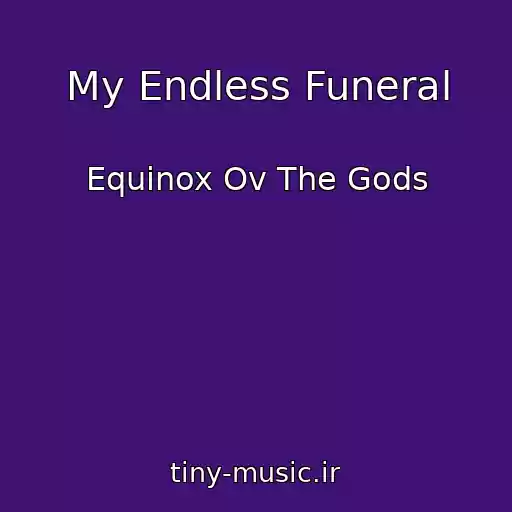 کاور آهنگ My Endless Funeral از Equinox Ov The Gods