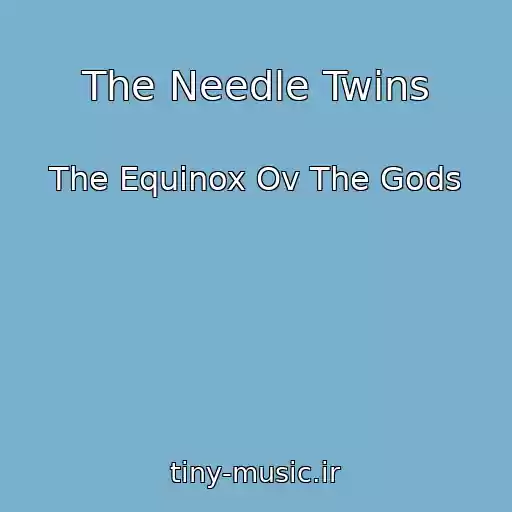 کاور آهنگ The Needle Twins از The Equinox Ov The Gods