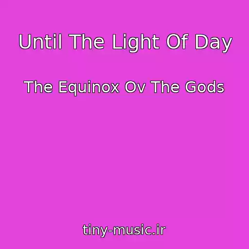 کاور آهنگ Until The Light Of Day از The Equinox Ov The Gods