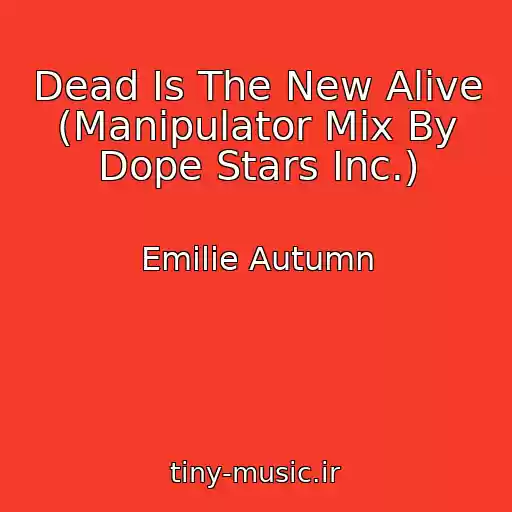 کاور آهنگ Dead Is The New Alive (Manipulator Mix By Dope Stars Inc.) از Emilie Autumn