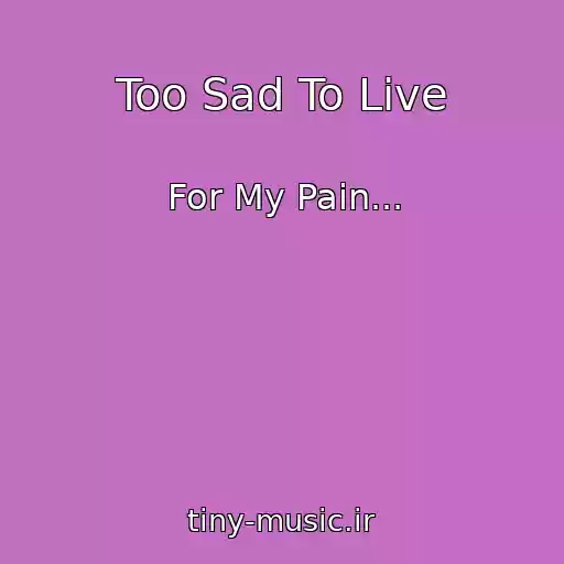 کاور آهنگ Too Sad To Live از For My Pain...