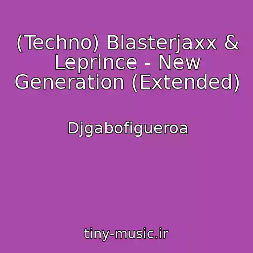 کاور آهنگ (Techno) Blasterjaxx & Leprince - New Generation (Extended) از Djgabofigueroa