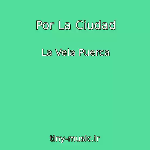 کاور آهنگ Por La Ciudad از La Vela Puerca
