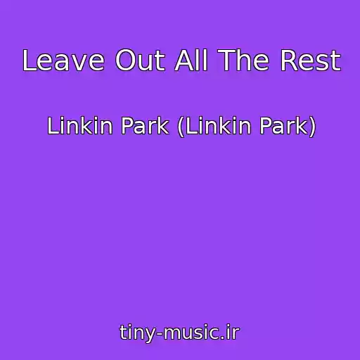 کاور آهنگ Leave Out All The Rest از Linkin Park (Linkin Park)