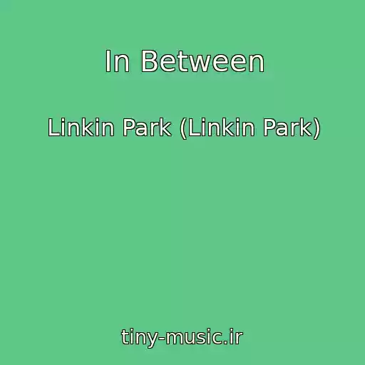 کاور آهنگ In Between از Linkin Park (Linkin Park)