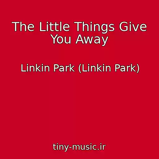 کاور آهنگ The Little Things Give You Away از Linkin Park (Linkin Park)