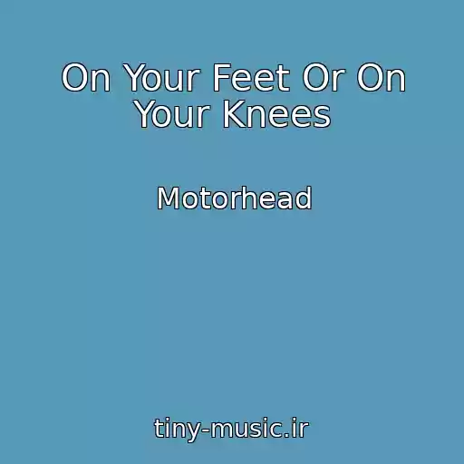 کاور آهنگ On Your Feet Or On Your Knees از Motorhead