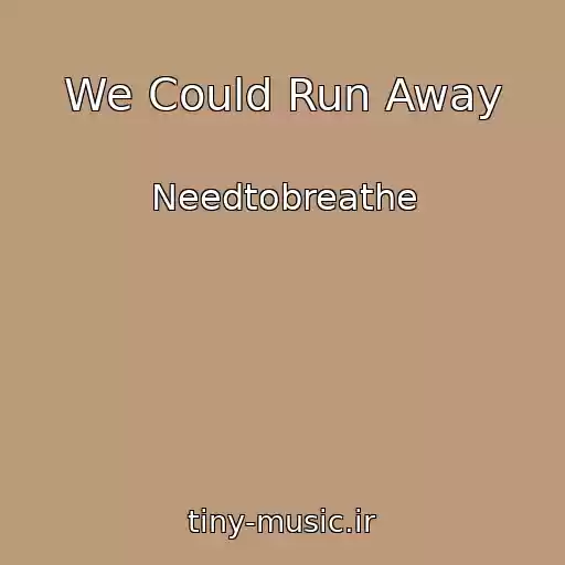 کاور آهنگ We Could Run Away از Needtobreathe