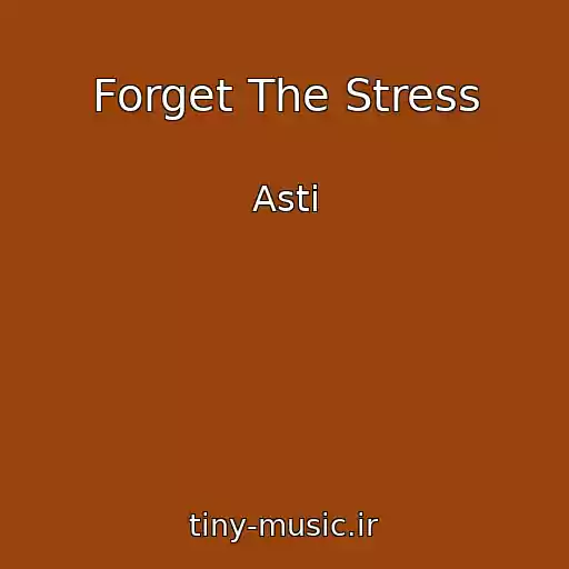 کاور آهنگ Forget The Stress از Asti