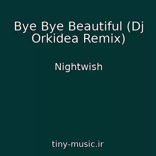 کاور آهنگ Bye Bye Beautiful (Dj Orkidea Remix) از Nightwish