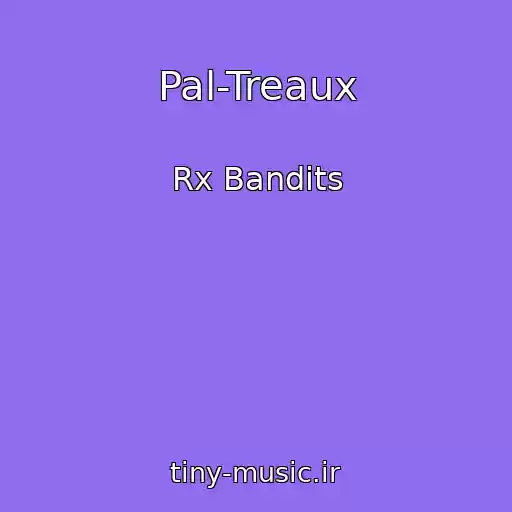 کاور آهنگ Pal-Treaux از Rx Bandits