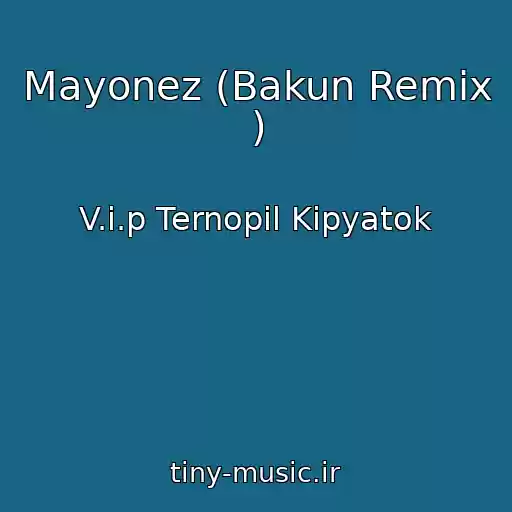 کاور آهنگ Mayonez (Bakun Remix ) از V.i.p Ternopіl Kіpyatok
