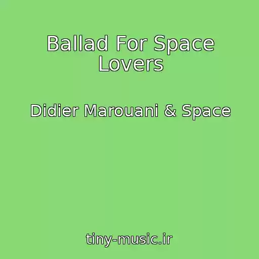 کاور آهنگ Ballad For Space Lovers از Didier Marouani & Space