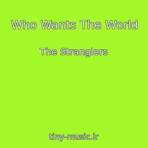 کاور آهنگ Who Wants The World از The Stranglers