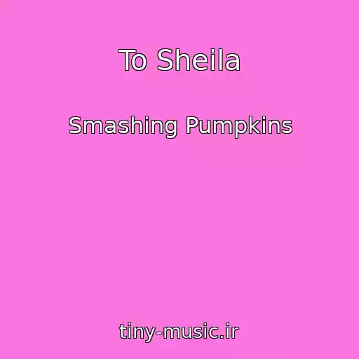 کاور آهنگ To Sheila از Smashing Pumpkins
