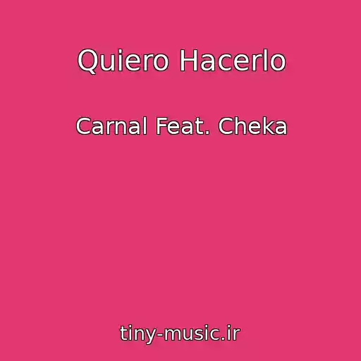 کاور آهنگ Quiero Hacerlo از Carnal Feat. Cheka