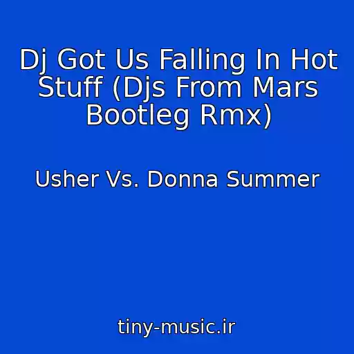 کاور آهنگ Dj Got Us Falling In Hot Stuff (Djs From Mars Bootleg Rmx) از Usher Vs. Donna Summer