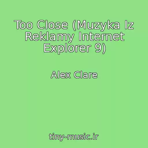 کاور آهنگ Too Close (Muzyka Iz Reklamy Internet Explorer 9) از Alex Clare