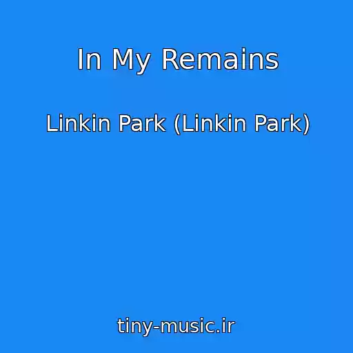 کاور آهنگ In My Remains از Linkin Park (Linkin Park)
