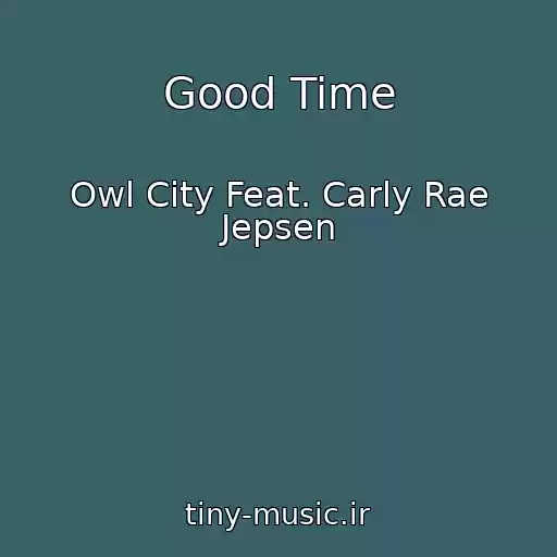 کاور آهنگ Good Time از Owl City Feat. Carly Rae Jepsen
