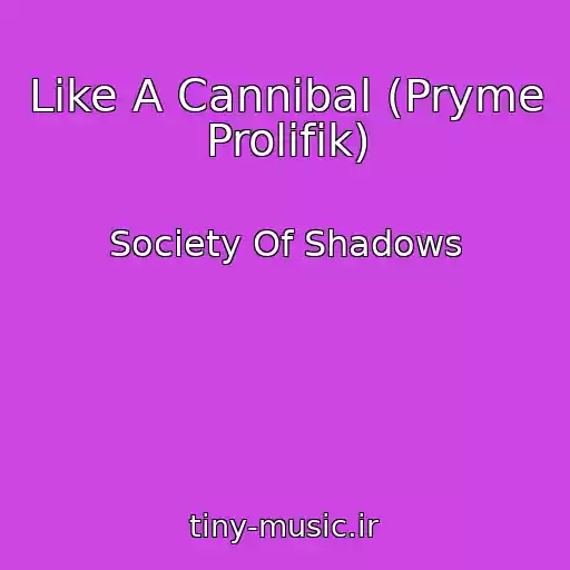 کاور آهنگ Like A Cannibal (Pryme Prolifik) از Society Of Shadows
