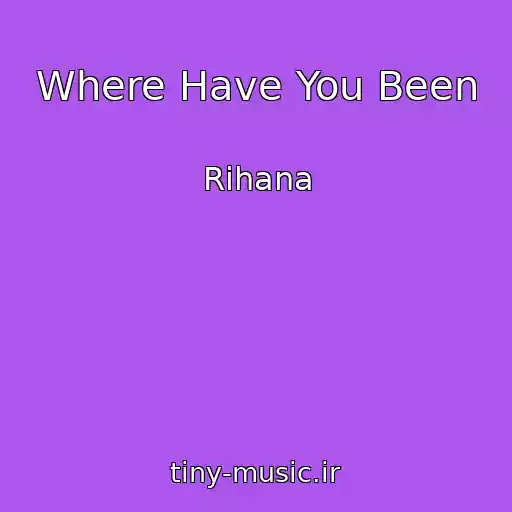 کاور آهنگ Where Have You Been از Rihana