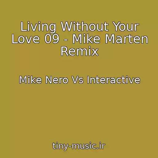کاور آهنگ Living Without Your Love 09 - Mike Marten Remix از Mike Nero Vs Interactive