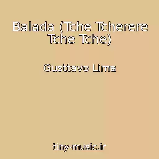 کاور آهنگ Balada (Tche Tcherere Tche Tche) از Gusttavo Lima