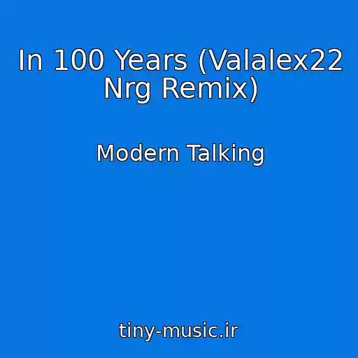 کاور آهنگ In 100 Years (Valalex22 Nrg Remix) از Modern Talking