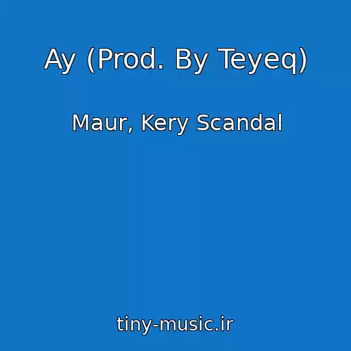 کاور آهنگ Ay (Prod. By Teyeq) از Maur, Kery Scandal