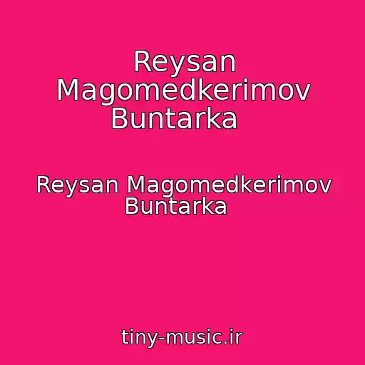 کاور آهنگ Reysan Magomedkerimov Buntarka   از Reysan Magomedkerimov Buntarka  