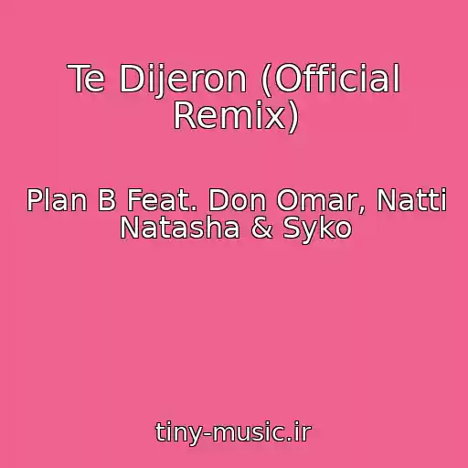 کاور آهنگ Te Dijeron (Official Remix) از Plan B Feat. Don Omar, Natti Natasha & Syko