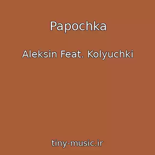 کاور آهنگ Papochka از Aleksin Feat. Kolyuchki