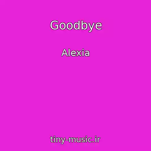 کاور آهنگ Goodbye از Alexia