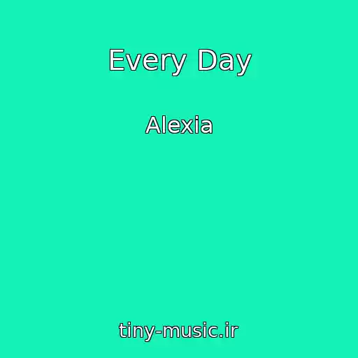 کاور آهنگ Every Day از Alexia