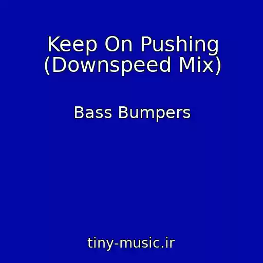 کاور آهنگ Keep On Pushing (Downspeed Mix) از Bass Bumpers