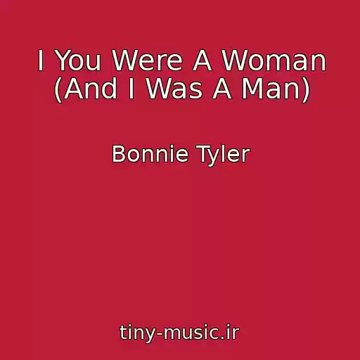 کاور آهنگ I You Were A Woman (And I Was A Man) از Bonnie Tyler