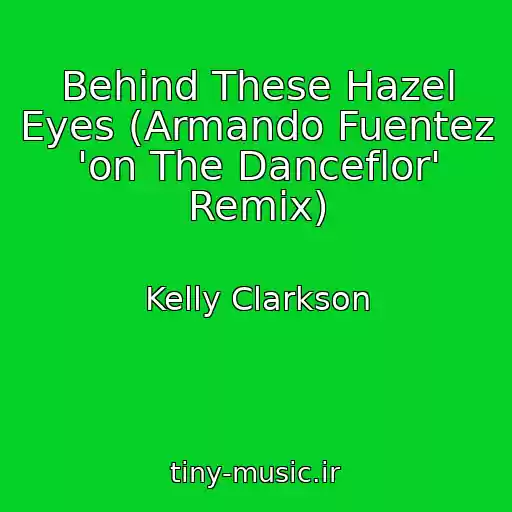 کاور آهنگ Behind These Hazel Eyes (Armando Fuentez 'on The Danceflor' Remix) از Kelly Clarkson