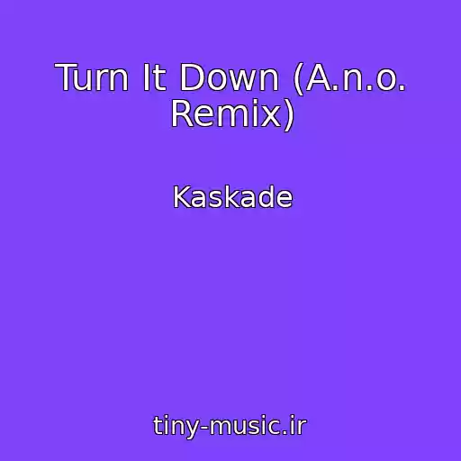 کاور آهنگ Turn It Down (A.n.o. Remix) از Kaskade