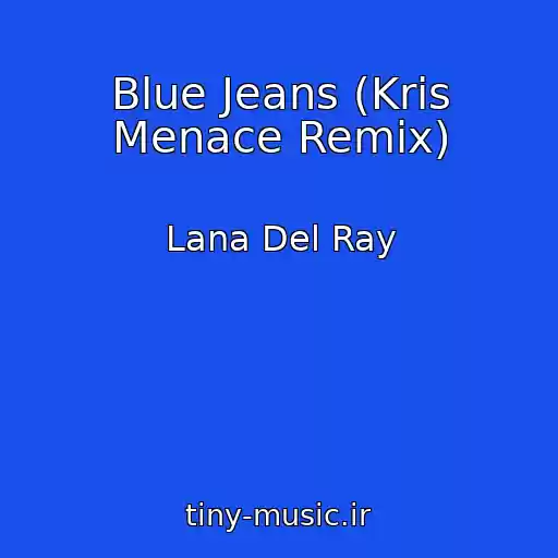 کاور آهنگ Blue Jeans (Kris Menace Remix) از Lana Del Ray