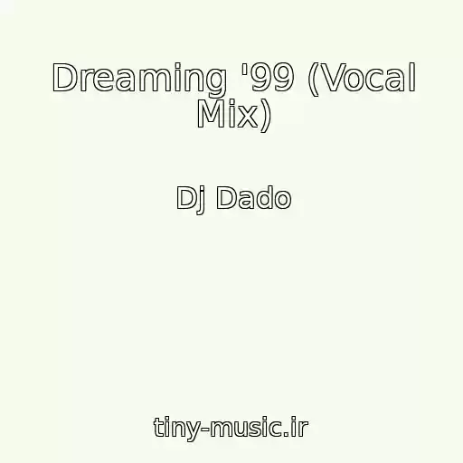 کاور آهنگ Dreaming '99 (Vocal Mix) از Dj Dado
