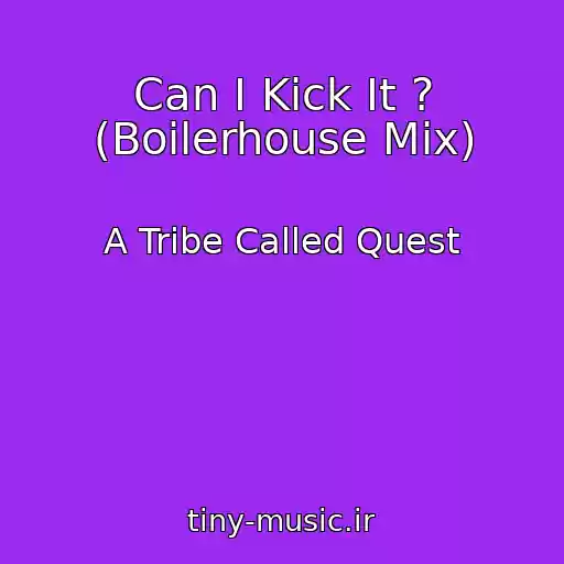 کاور آهنگ Can I Kick It ? (Boilerhouse Mix) از A Tribe Called Quest