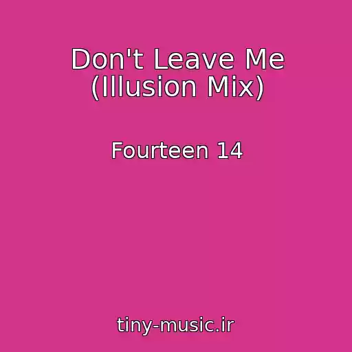 کاور آهنگ Don't Leave Me (Illusion Mix) از Fourteen 14